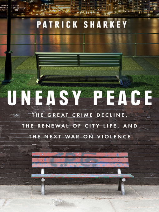 Title details for Uneasy Peace by Patrick Sharkey - Wait list
